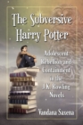 Image for The subversive Harry Potter: adolescent rebellion and containment in the J.K. Rowling novels