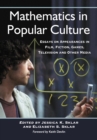 Image for Mathematics in Popular Culture: Essays on Appearances in Film, Fiction, Games, Television and Other Media
