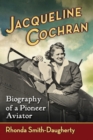 Image for Jacqueline Cochran: biography of a pioneer aviator