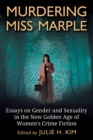 Image for Murdering Miss Marple: Essays on Gender and Sexuality in the New Golden Age of Women&#39;s Crime Fiction