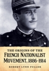 Image for Origins of the French Nationalist Movement, 1886-1914