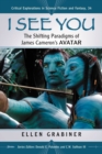Image for I see you: the shifting paradigms of James Cameron&#39;s Avatar