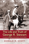 Image for The life and truth of George R. Stewart: a literary biography of the author of Earth abides