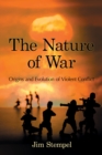 Image for The nature of war: origins and evolution of violent conflict