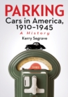 Image for Parking Cars in America, 1910-1945: A History