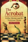Image for Acrobat: Arthur Barnes and the Victorian Circus