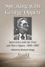 Image for Speaking with George Oppen: interviews with the poet and Mary Oppen, 1968-1987
