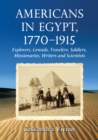 Image for Americans in Egypt, 1770-1915: Explorers, Consuls, Travelers, Soldiers, Missionaries, Writers and Scientists