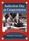 Image for Induction Day at Cooperstown: A History of the Baseball Hall of Fame Ceremony