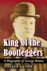 Image for King of the bootleggers: a biography of George Remus