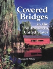 Image for Covered bridges in the southeastern United States: a comprehensive illustrated catalog