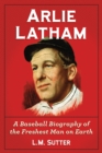 Image for Arlie Latham: a baseball biography of the freshest man on earth