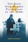 Image for The Gold Star mother pilgrimages of the 1930s: overseas grave visitations by mothers and widows of fallen U.S. World War I soldiers