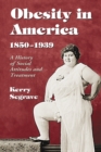 Image for Obesity in America, 1850-1939: A History of Social Attitudes and Treatment