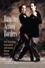 Image for Dancing Across Borders: The American Fascination with Exotic Dance Forms
