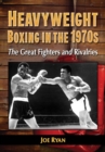 Image for Heavyweight boxing in the 1970s: the great fighters and rivalries