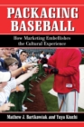 Image for Packaging Baseball: How Marketing Embellishes the Cultural Experience