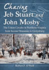 Image for Chasing Jeb Stuart and John Mosby: the Union cavalry in Northern Virginia from Second Manassas to Gettysburg