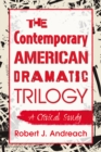 Image for The contemporary American dramatic trilogy: a critical study