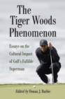 Image for Tiger Woods Phenomenon: Essays on the Cultural Impact of Golf&#39;s Fallible Superman