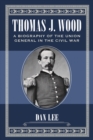 Image for Thomas J. Wood: A Biography of the Union General in the Civil War