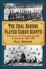 Image for The Coal Barons played Cuban Giants: a history of early professional baseball in Pennsylvania 1886-1896