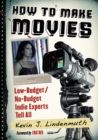 Image for How to make movies: low-budget/no-budget indie experts tell all
