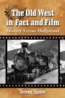 Image for The Old West in fact and film: history versus Hollywood