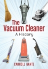 Image for The vacuum cleaner: a history