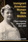 Image for Immigrant American Women Role Models : Fifteen Inspiring Biographies, 1850-1950