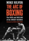 Image for The Arc of Boxing : The Rise and Decline of the Sweet Science