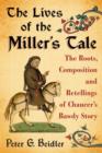 Image for The Lives of the Miller&#39;s Tale : The Roots, Composition and Retellings of Chaucer&#39;s Bawdy Story