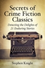 Image for Secrets of Crime Fiction Classics : Detecting the Delights of 21 Enduring Stories