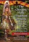 Image for The Chivalric Folk Tradition in Sicily : A History of Storytelling, Puppetry, Painted Carts and Other Arts