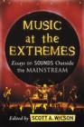 Image for Music at the extremes  : essays on sounds outside the mainstream