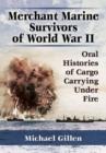 Image for Merchant marine survivors of World War II  : oral histories of cargo carrying under fire