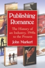 Image for Publishing romance  : the history of an industry, 1940s to the present