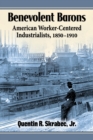 Image for Benevolent Barons : American Worker-Centered Industrialists, 1850-1910