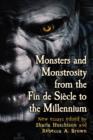 Image for Monsters and monstrosity from the fin de siáecle to the millennium  : new essays