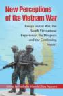 Image for New perceptions of the Vietnam War  : essays on the war, the South Vietnamese experience, the diaspora and the continuing impact