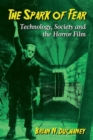 Image for The spark of fear  : technology, society and the horror film