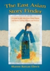 Image for The East Asian Story Finder : A Guide to 468 Tales from China, Japan and Korea, Listing Subjects and Sources