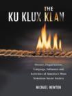 Image for The Ku Klux Klan : History, Organization, Language, Influence and Activities of America&#39;s Most Notorious Secret Society