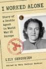 Image for I Worked Alone : Diary of a Double Agent in World War II Europe