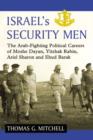 Image for Israel&#39;s security men  : the Arab-fighting political careers of Moshe Dayan, Yitzhak Rabin, Ariel Sharon and Ehud Barak