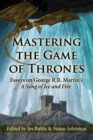 Image for Mastering the Game of thrones  : essays on George R.R. Martin&#39;s A song of ice and fire