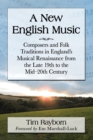 Image for A New English Music : Composers and Folk Traditions in England&#39;s Musical Renaissance from the Late 19th to the Mid-20th Century