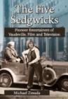 Image for The Five Sedgwicks : Pioneer Entertainers of Vaudeville, Film and Television