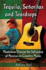 Image for Tequila, Senoritas and Teardrops : Musicians Discuss the Influence of Mexico on Country Music