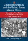 Image for Counterinsurgency and the United States Marine CorpsVolume 1,: The first counterinsurgency era, 1899-1945